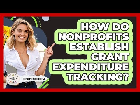 How Do Nonprofits Establish Grant Expenditure Tracking?