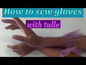 How to sew gloves with tulle