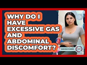 Why Do I Have Excessive Gas And Abdominal Discomfort? - Colon Health Channel