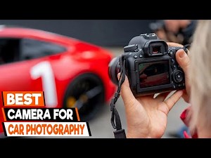Best Cameras for Car Photography: A Comprehensive Guide