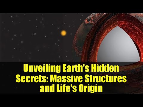 Unveiling Earth's Hidden Secrets: Massive Structures and Life's Origin