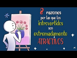 8 razones por las que los INTROVERTIDOS son SUMAMENTE ATRACTIVOS