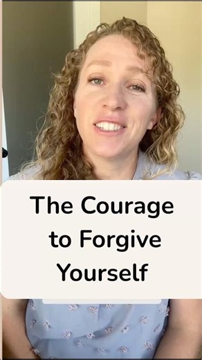 The Courage To Forgive Yourself