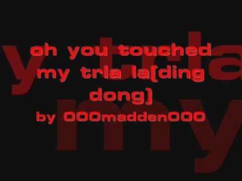 oh you touched my tra lalala (ding dong song)