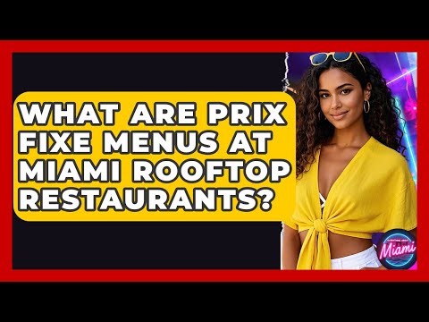 What Are Prix Fixe Menus At Miami Rooftop Restaurants? - Everything About Miami