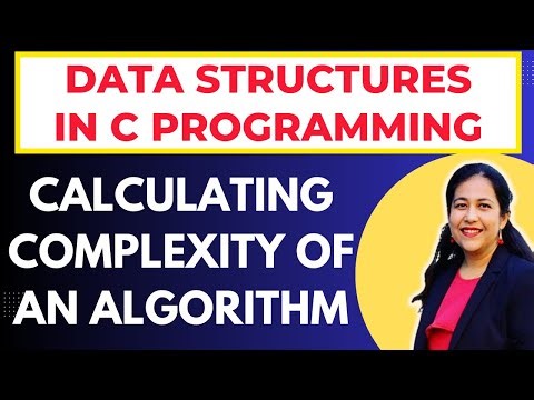 How to Calculate Complexity of an Algorithm in Data Structures? Data Structures and Algorithms in C
