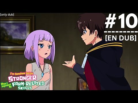 i've somehow gotten stronger when i improved my farm-related skills episode 10 [English dubbed]
