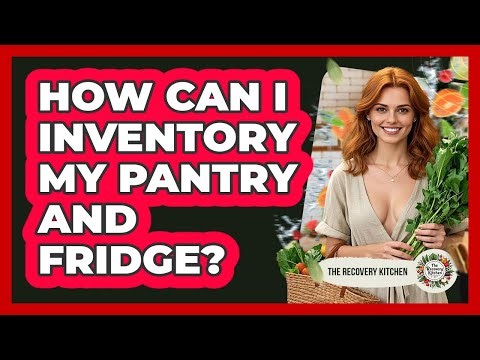 How Can I Inventory My Pantry And Fridge?