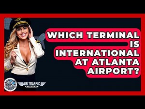 Which Terminal Is International At Atlanta Airport? - Air Traffic Insider