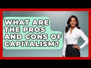 What Are the Pros and Cons of Capitalism? | All About Capitalism