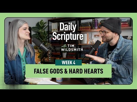Daily Scripture Week 4 Reflection | False Gods & Hard Hearts