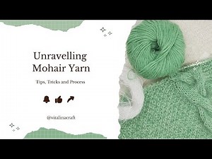 How to unravel mohair yarn and save it for your next project. Useful tips, tricks and process.