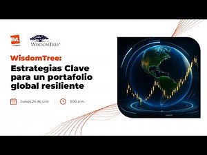 WisdomTree: Estrategias Clave para un portafolio global resiliente