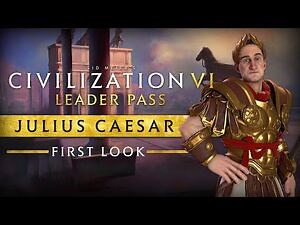 First Look- Julius Caesar - Civilization VI- Leader Pass