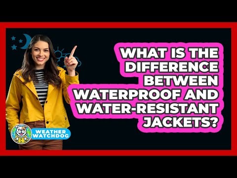 What Is The Difference Between Waterproof And Water-Resistant Jackets?
