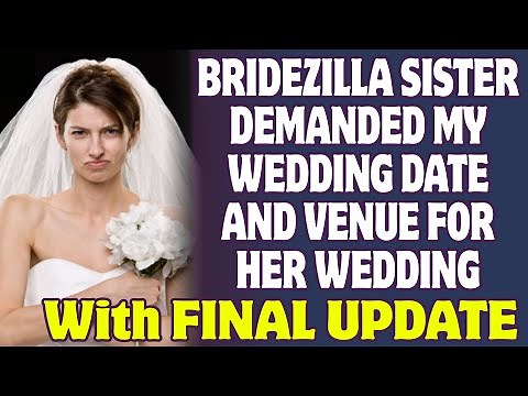 My Bridezilla Sister Demanded My Wedding Date And Venue For Her Wedding - Reddit Stories