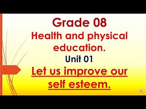 Grade 08 Health and physical education Unit 01 Let us improve our self esteem
