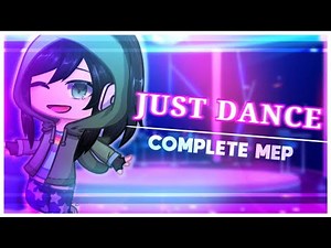 Just Dance || Complete Gacha MEP || Birthday Special || Read Desc