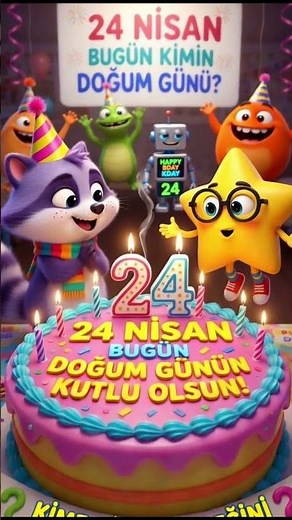 Bugün 24 Nisan! Doğum Günün Kutlu Olsun 🎉