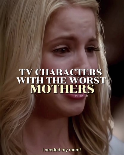 Characters with the Worst Mothers: Exploring Mommy Issues in TV Shows