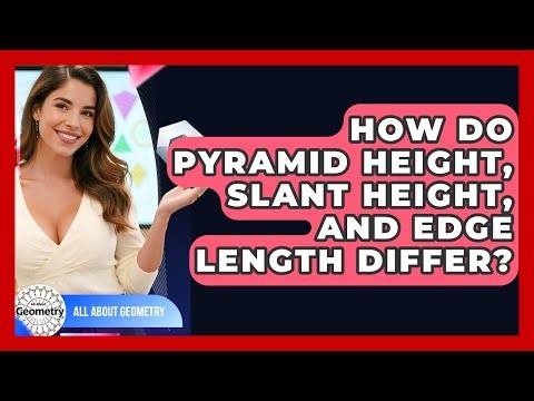 How Do Pyramid Height, Slant Height, And Edge Length Differ? - All About Geometry