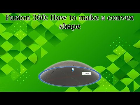 Fusion 360: How to make a convex shape