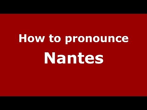 How to Pronounce Nantes - PronounceNames.com