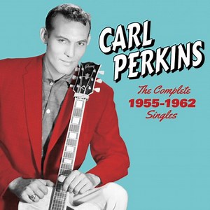 Carl Perkins - The Complete 1955-1962 Singles, Sun, Flip & Columbia Sides