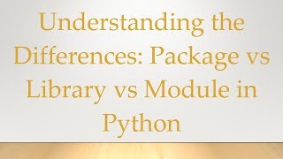 understanding-the-differences-package-vs-library-vs-module-in-python-by ...