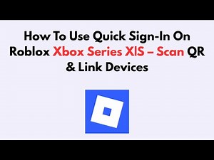 How to Use Quick Sign-In on Roblox Xbox Series X|S – Scan QR & Link Devices
