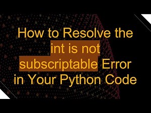 How to Resolve the int is not subscriptable Error in Your Python Code
