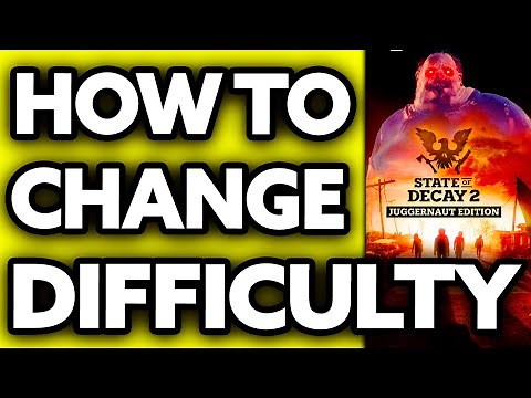 How To Change Difficulty State of Decay 2 (Very EASY!)