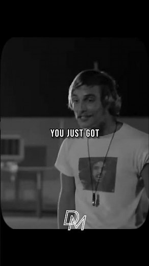 You Just Gotta Keep Livin Man | Matthew McConaughey