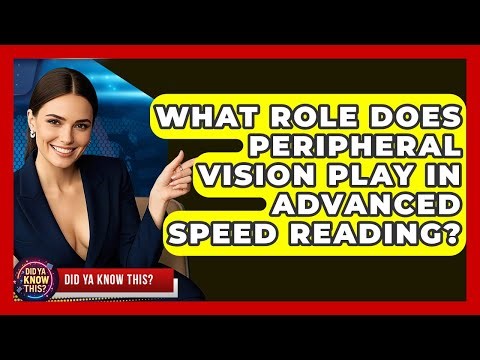 What Role Does Peripheral Vision Play In Advanced Speed Reading? - Did Ya Know This