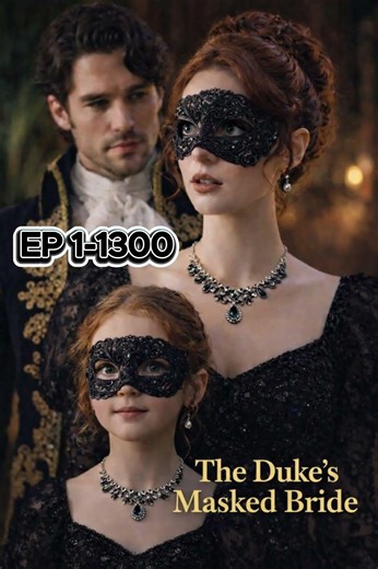 THE DUKE’S MASKED BRIDE EP 1-1300 AVAILABLE NOW 🔥🔥