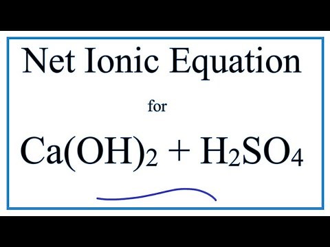 How to Write the Net Ionic Equation for Ca(OH)2 + H2SO4 = CaSO4 + H2O