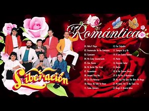 GRUPO LIBERACIÓN ÉXITOS SUS MEJORES CANCIONES - GRUPO LIBERACIÓN MIX DE LO MÁS ROMÁNTICO