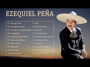 EZEQUIEL PEÑA -30 SUPER CANCIONES RANCHERAS-VIEJITAS PERO BONITAS- 25 GRANDES EXITOS INOLVIDABLES