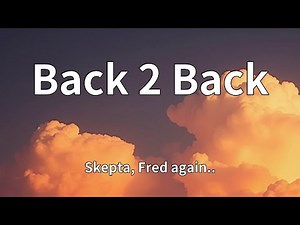 Skepta, Fred again.. - Back 2 Back (Lyrics)