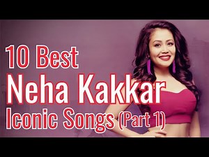 The Best of Neha Kakkar: 10 Songs You Can't Miss
