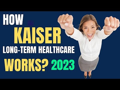How Kaiser Long-Term Healthcare Works? (2023)