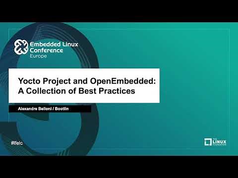 Yocto Project and OpenEmbedded: A Collection of Best Practices - Alexandre Belloni, Bootlin