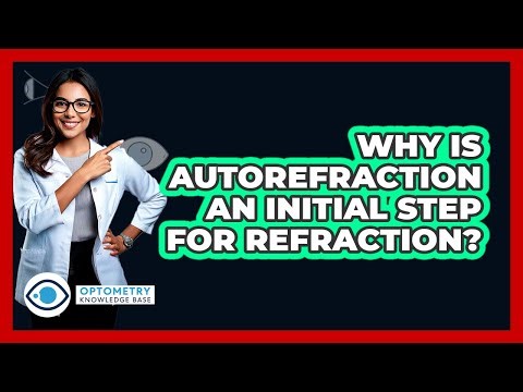 Why Is Autorefraction An Initial Step For Refraction?