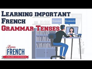 Learning Important French Grammer Tenses