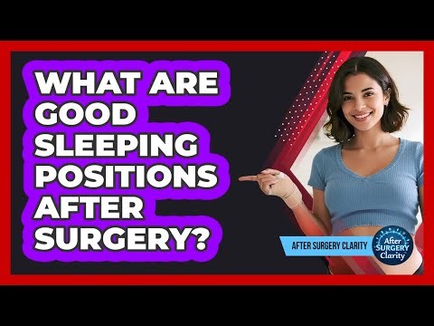 What Are Good Sleeping Positions After Surgery?