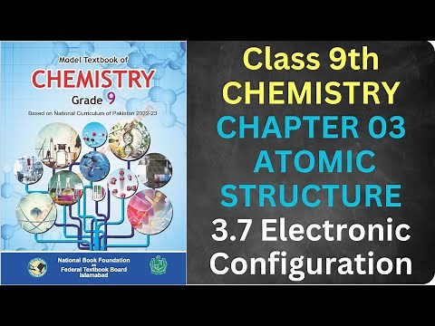 3.7 Electronic Configuration| Chapter 3| Atomic Structure| Chemistry| Class 9| FBISE New Book| NBF
