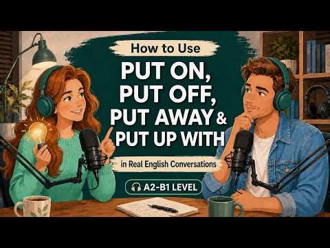 How to Use PUT ON, PUT OFF, PUT AWAY & PUT UP WITH in Real English | English Podcast for Beginners