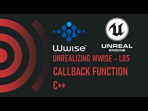 Unrealizing WWise - L05 - Callbacks - C++
