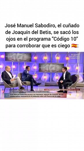 603K views · 1.3K reactions | José Manuel Sabodiro, el cuñado de Joaquín del Betis, se sacó los ojos en el programa "Código 10" para corroborar que es ciego : | Vinespania | Facebook