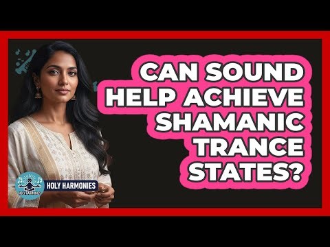 Can Sound Help Achieve Shamanic Trance States?